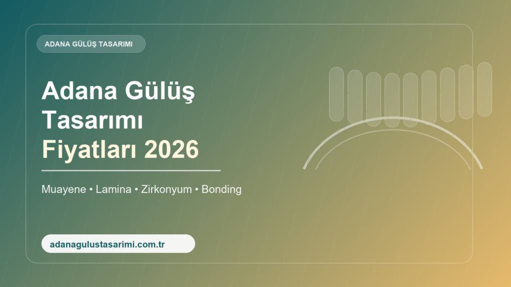 Adana gülüş tasarımı fiyatları 2026 rehberi kapak görseli